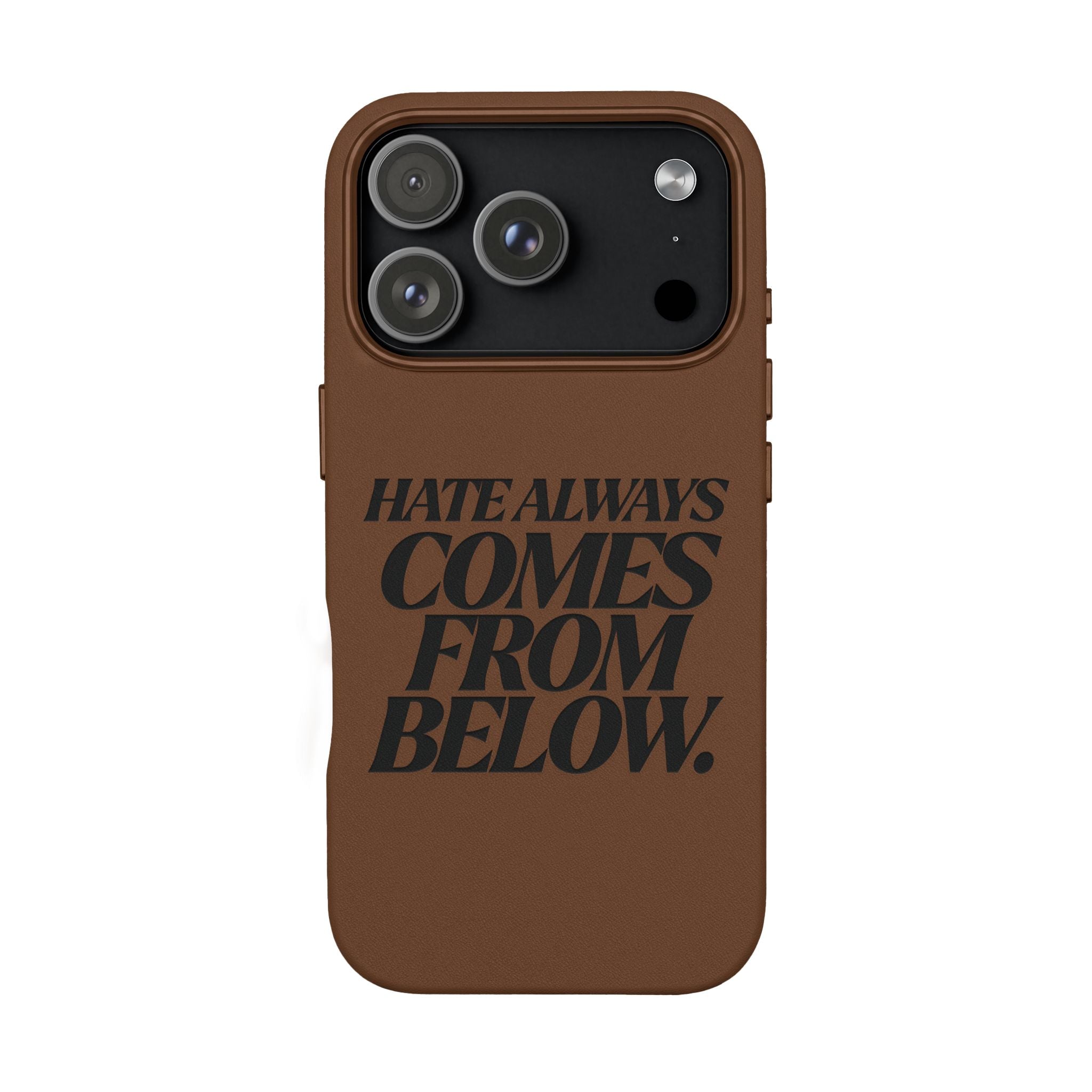 "Hate Always Comes From Below" Engraved PU Leather Phone Case