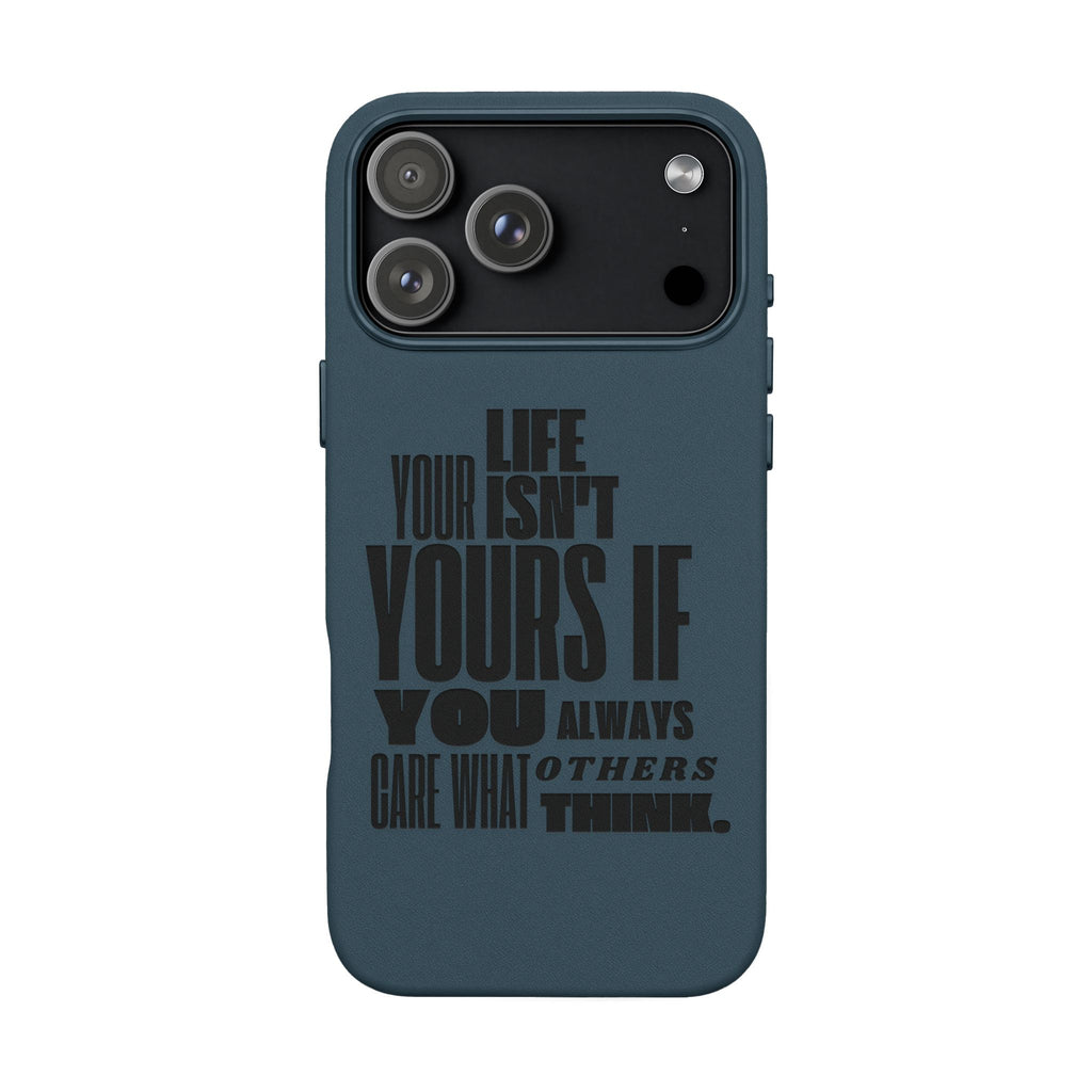 "Life Isn't Yours If You Always Care What Others Think" Motivational—Engraved PU Leather Phone Case