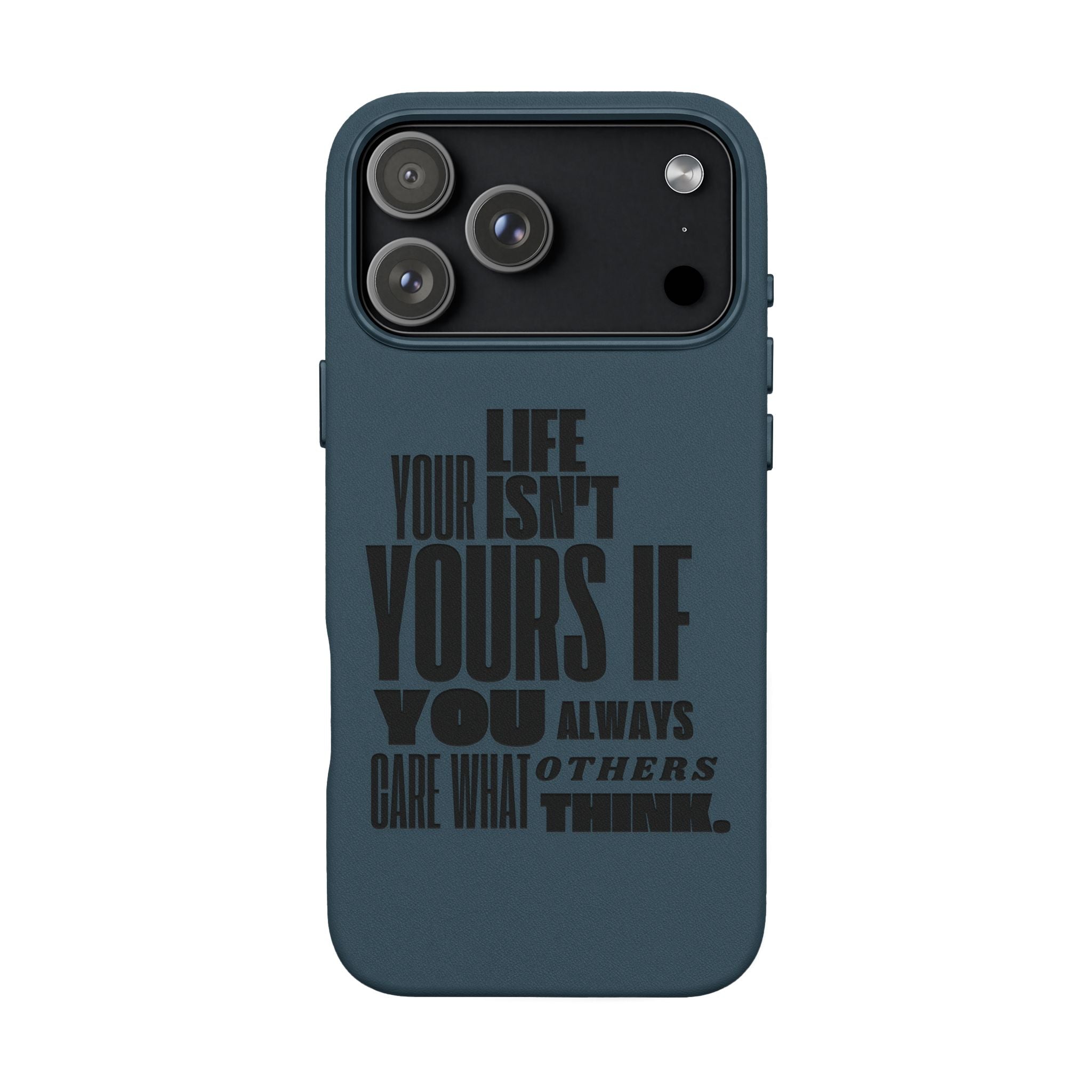 "Life Isn't Yours If You Always Care What Others Think" Motivational—Engraved PU Leather Phone Case