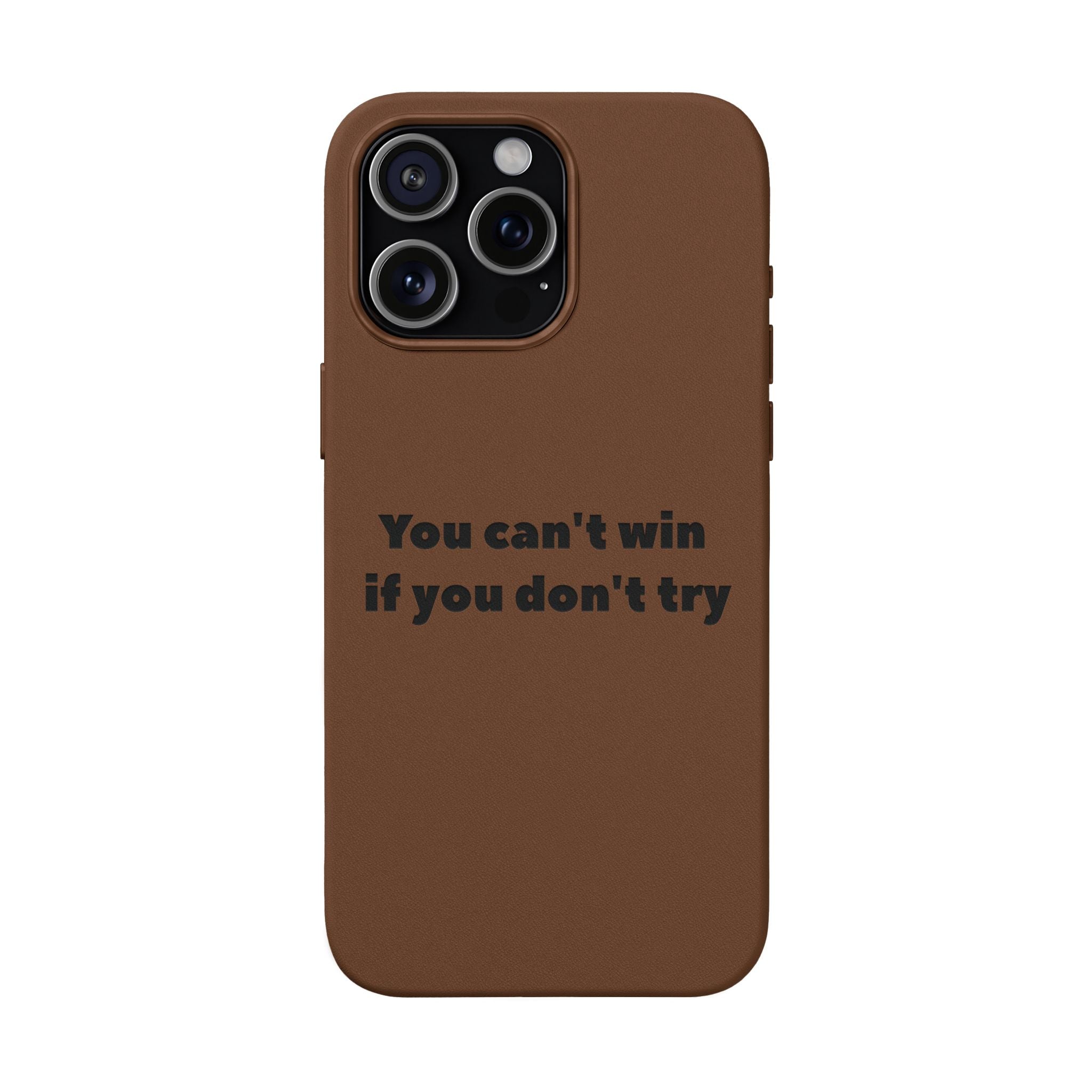 You can't win if you don't try Engraved Quote— PU Leather Phone Case