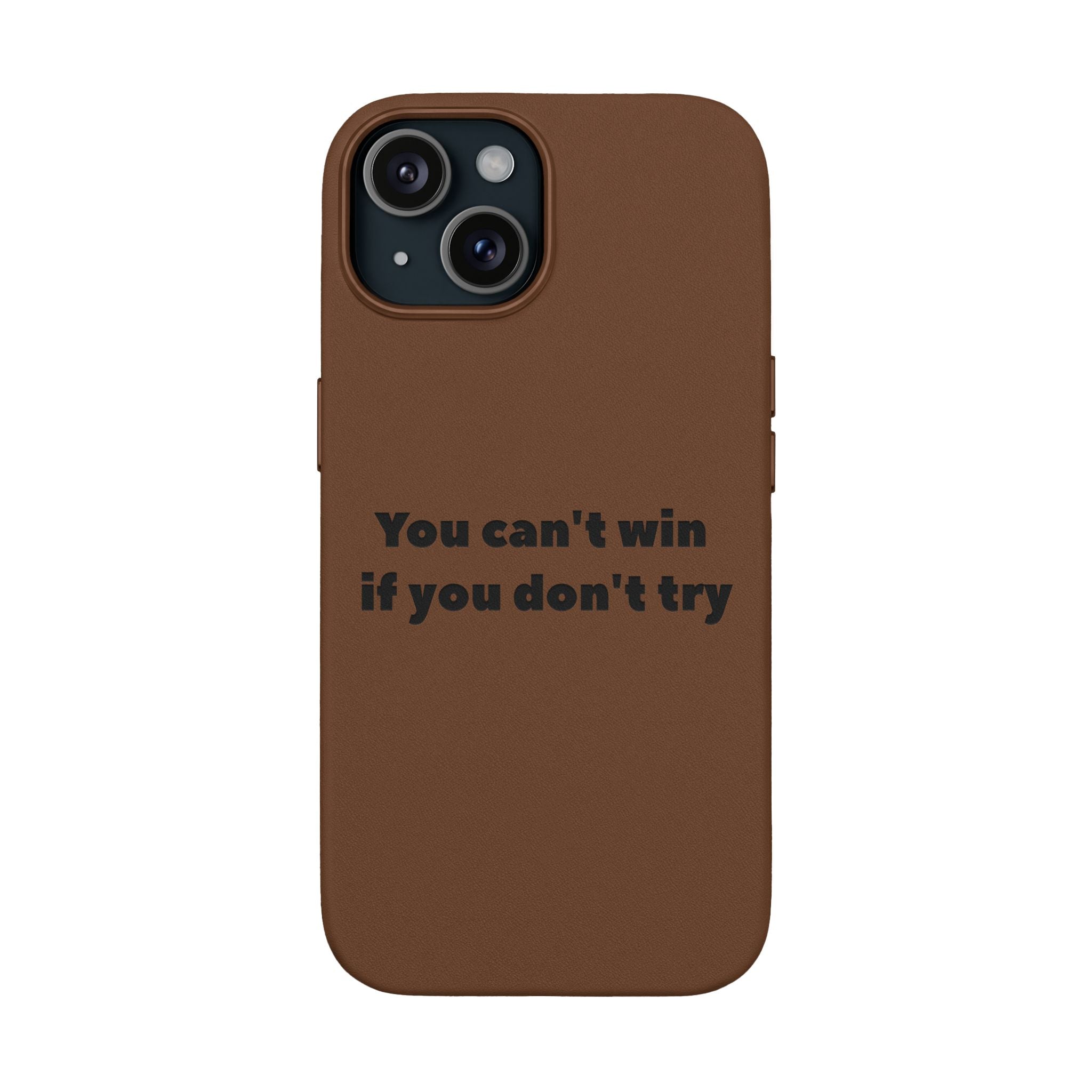 You can't win if you don't try Engraved Quote— PU Leather Phone Case