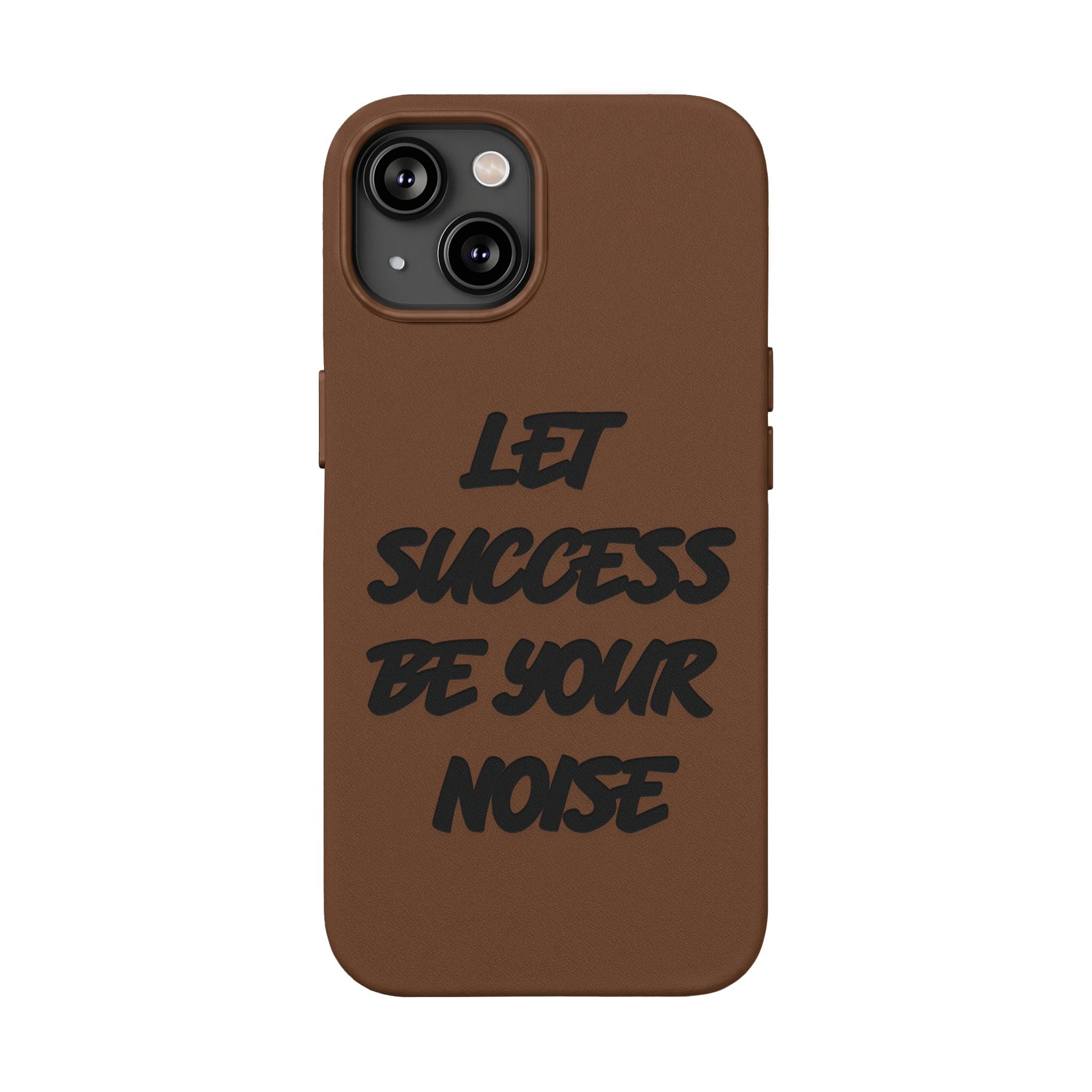 “Let Success Be Your Noise” Engraved — Leather Phone Case