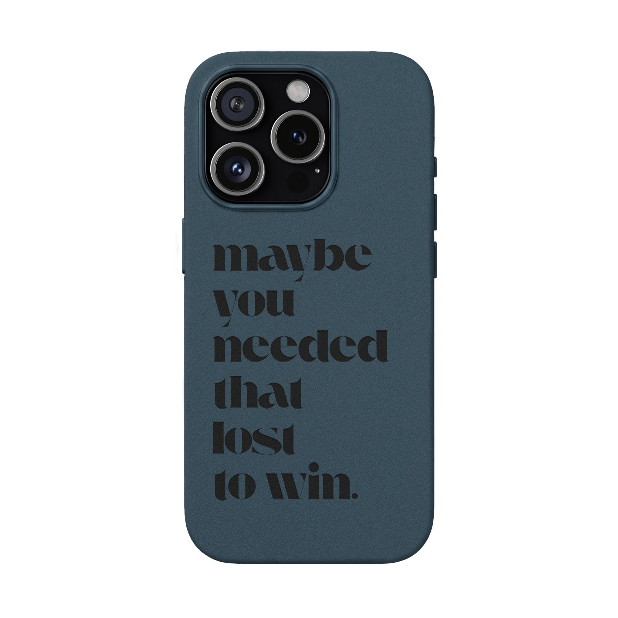 Engraved Motivational Quote “maybe you needed that lost to win.”—PU Leather Phone Case