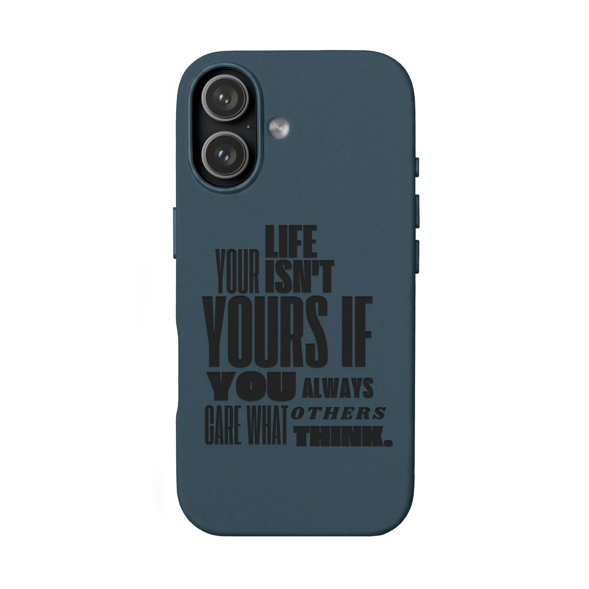 "Life Isn't Yours If You Always Care What Others Think" Motivational—Engraved PU Leather Phone Case