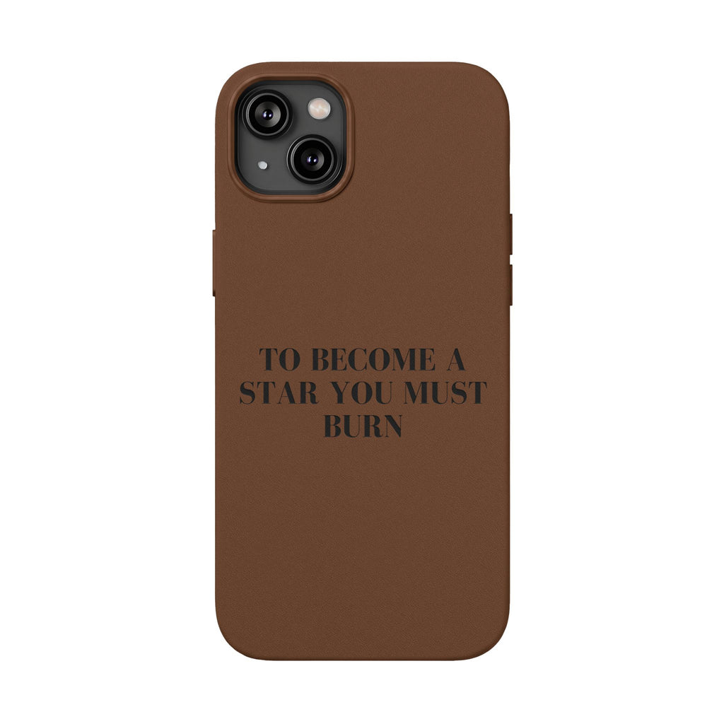 “To Become a Star You Must Burn” Motivational Quote — Engraved PU Leather Phone Case