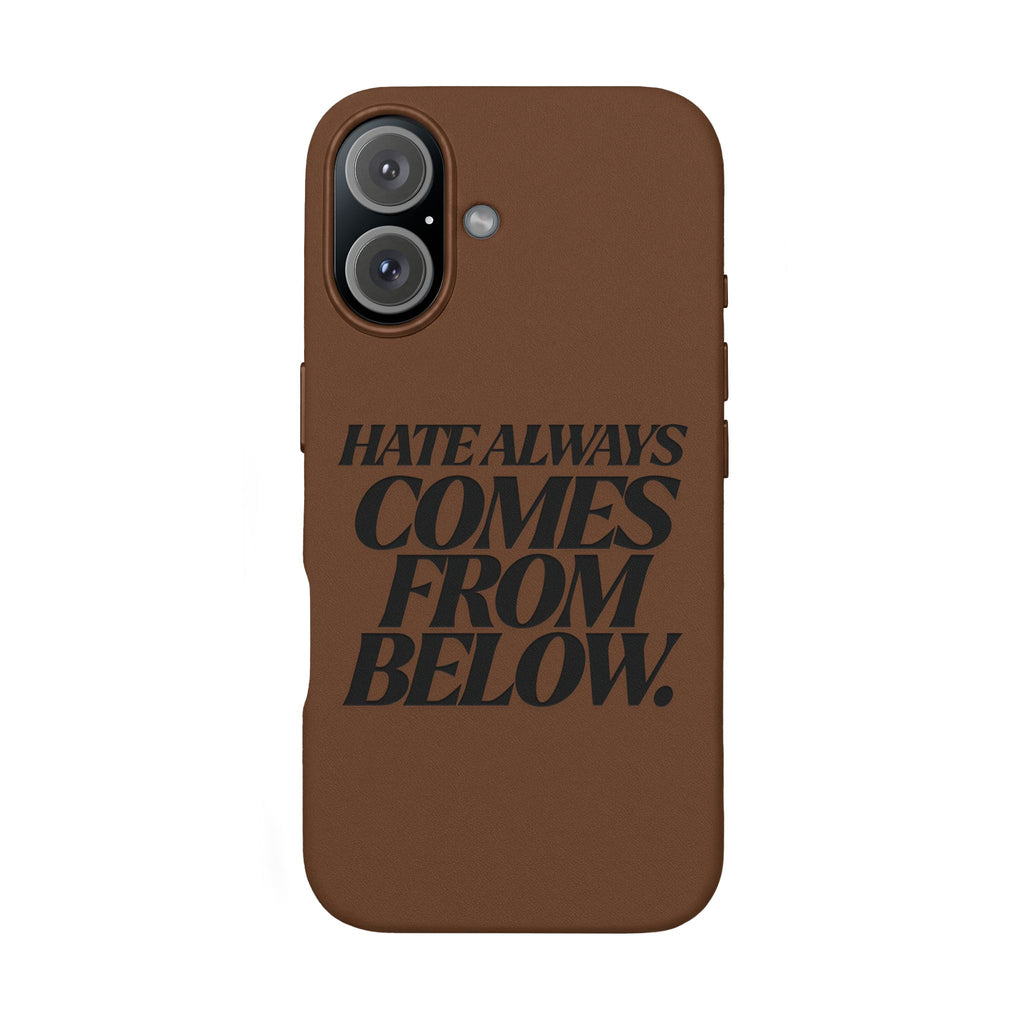"Hate Always Comes From Below" Engraved PU Leather Phone Case