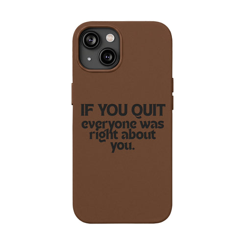 "If You Quit Everyone Was Right About You" Engraved Brown— PU Leather Phone Case