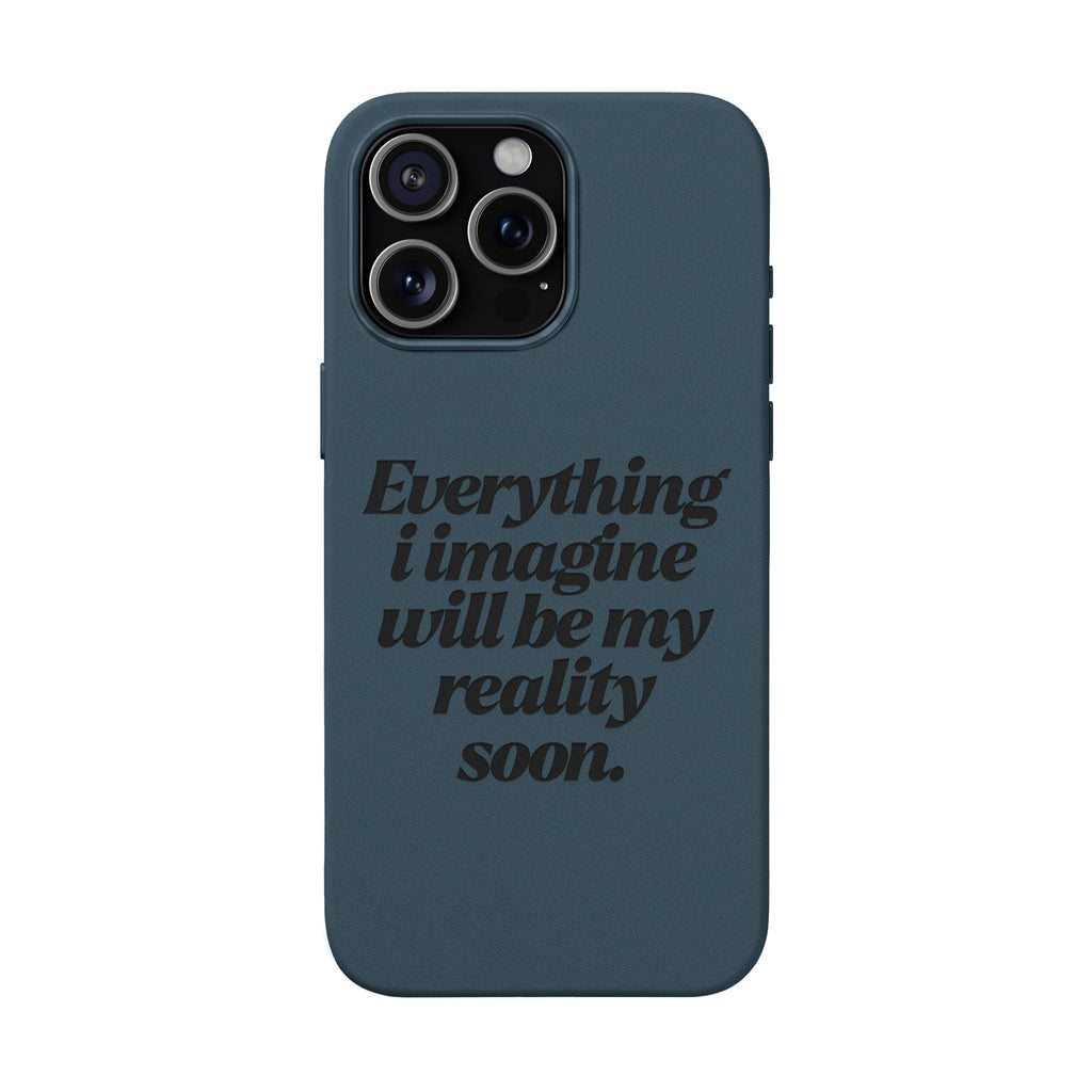 “Everything I imagine will be my reality soon.”Engraved Quote — PU Leather Phone Case