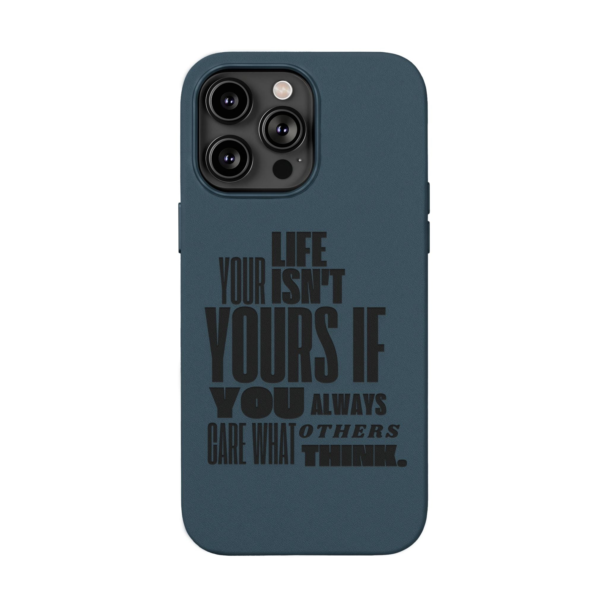 "Life Isn't Yours If You Always Care What Others Think" Motivational—Engraved PU Leather Phone Case