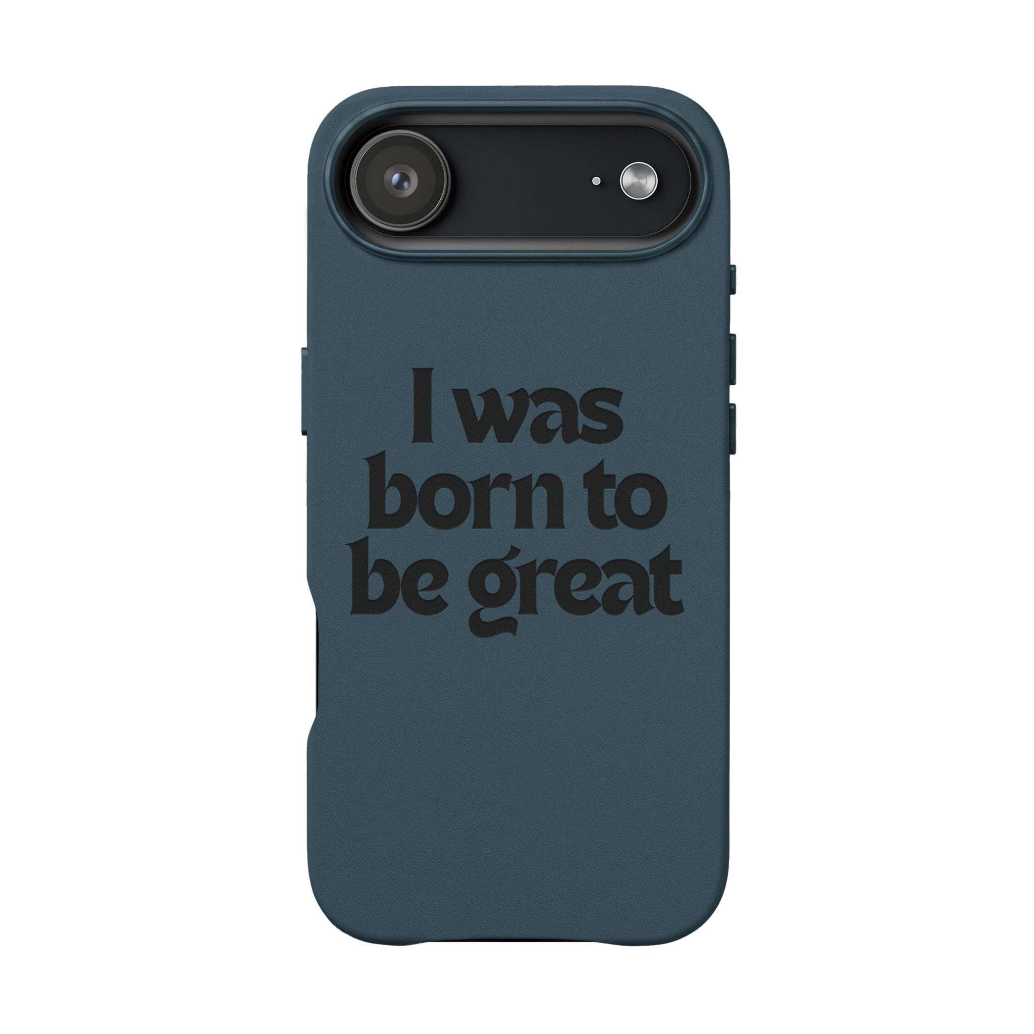 “I Was Born To Be Great” Engraved PU Leather Phone Case