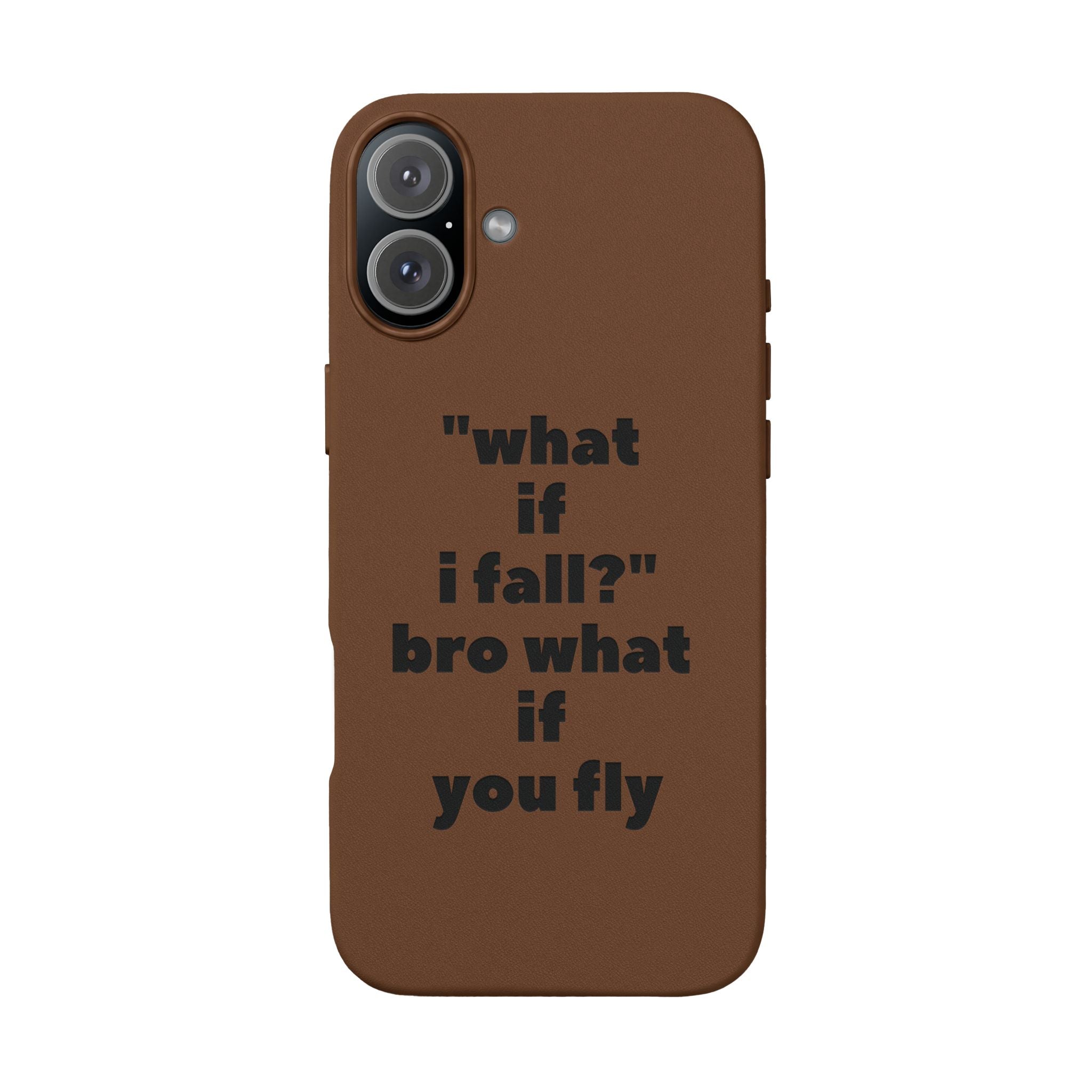 PU Leather Phone Case — Engraved Inspirational Quote “what if i fall? bro what if you fly”